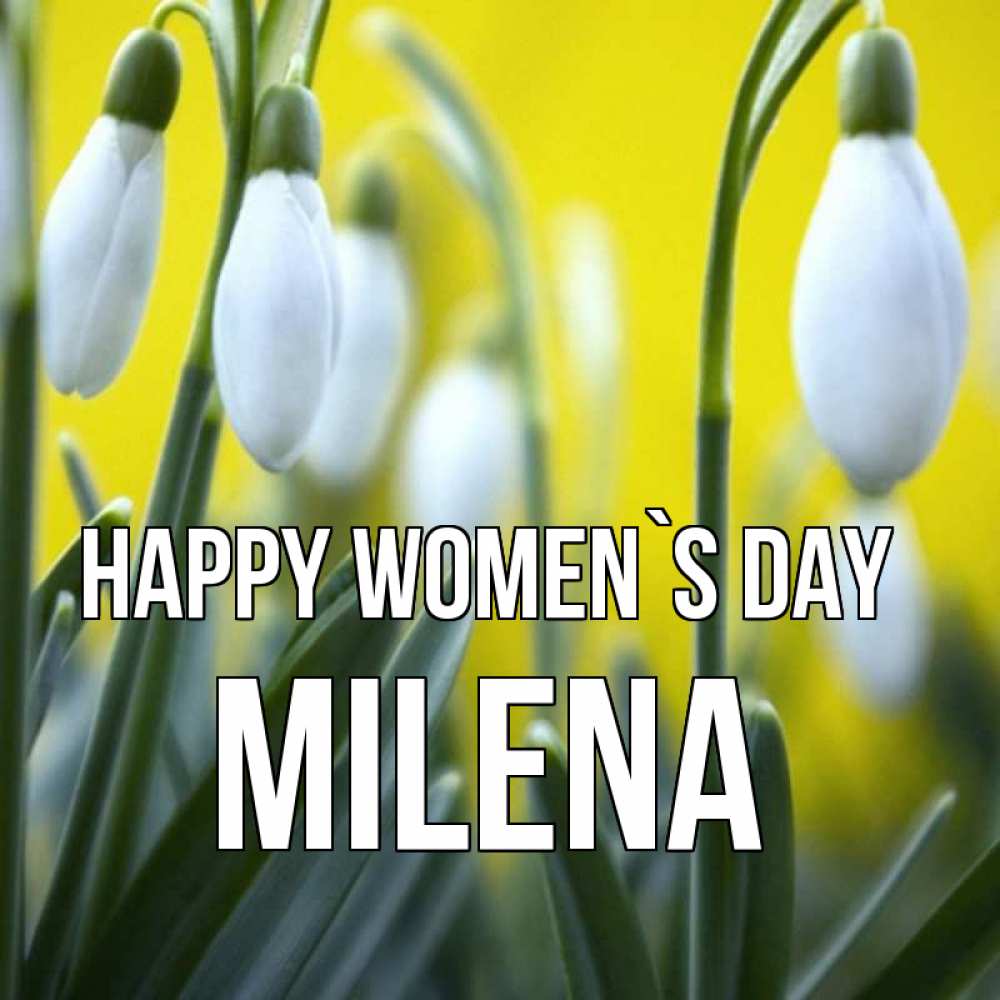 Greetings card с именем, Milena happy women`s day весенние цветы Greetings with text for free download 